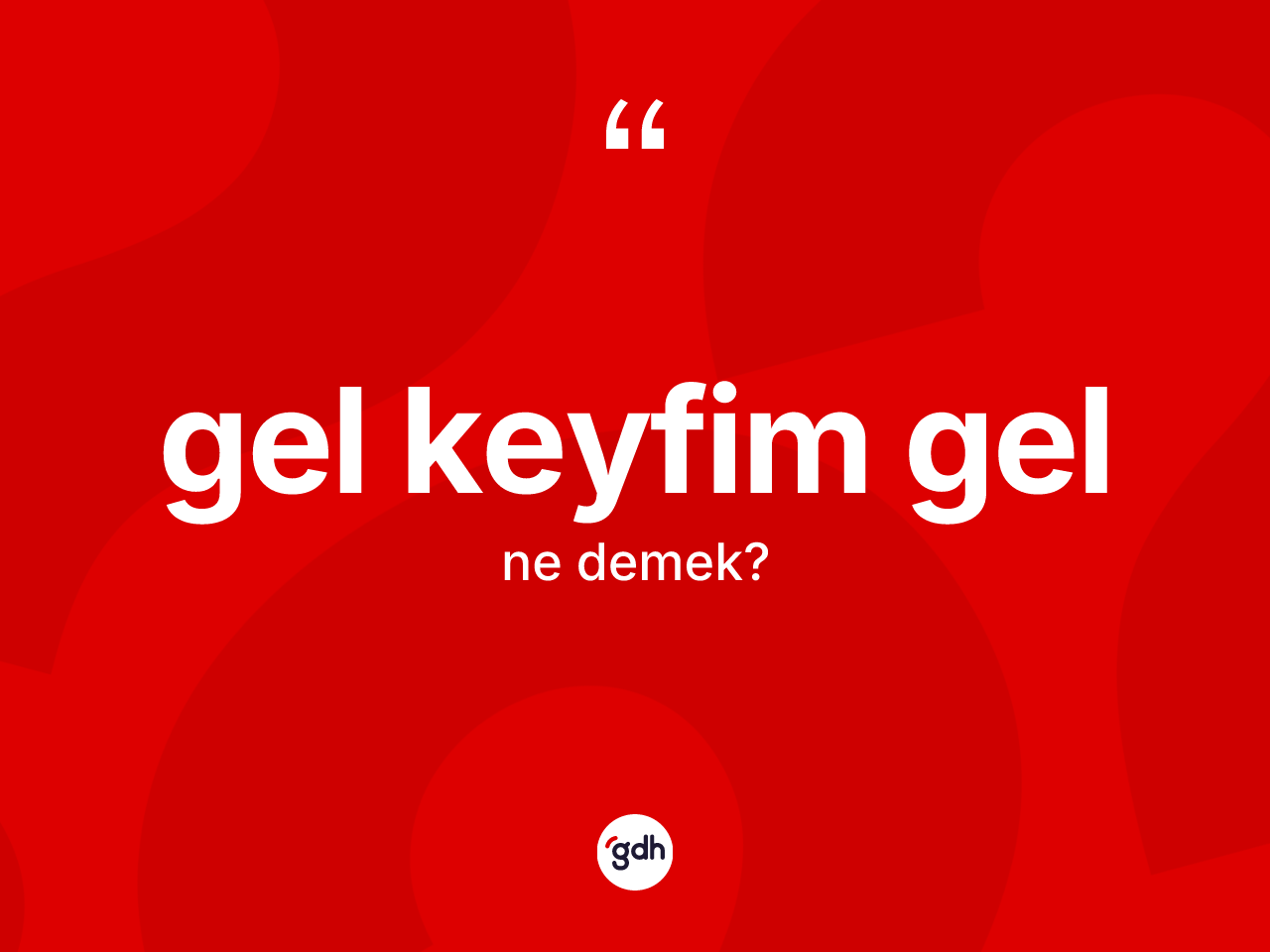 Gel keyfim gel ifadesinin anlamı nedir? Gel keyfim gel sözü hangi durumlarda kullanılır?