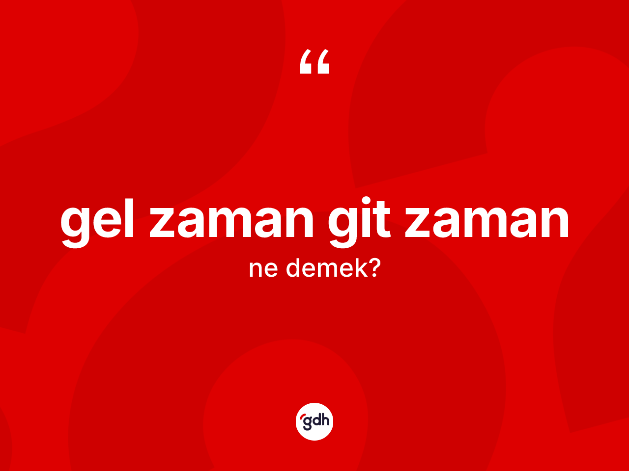 Gel zaman git zaman ifadesinin kısaca tanımı nedir? Gel zaman git zaman ifadesinin özellikleri nelerdir?