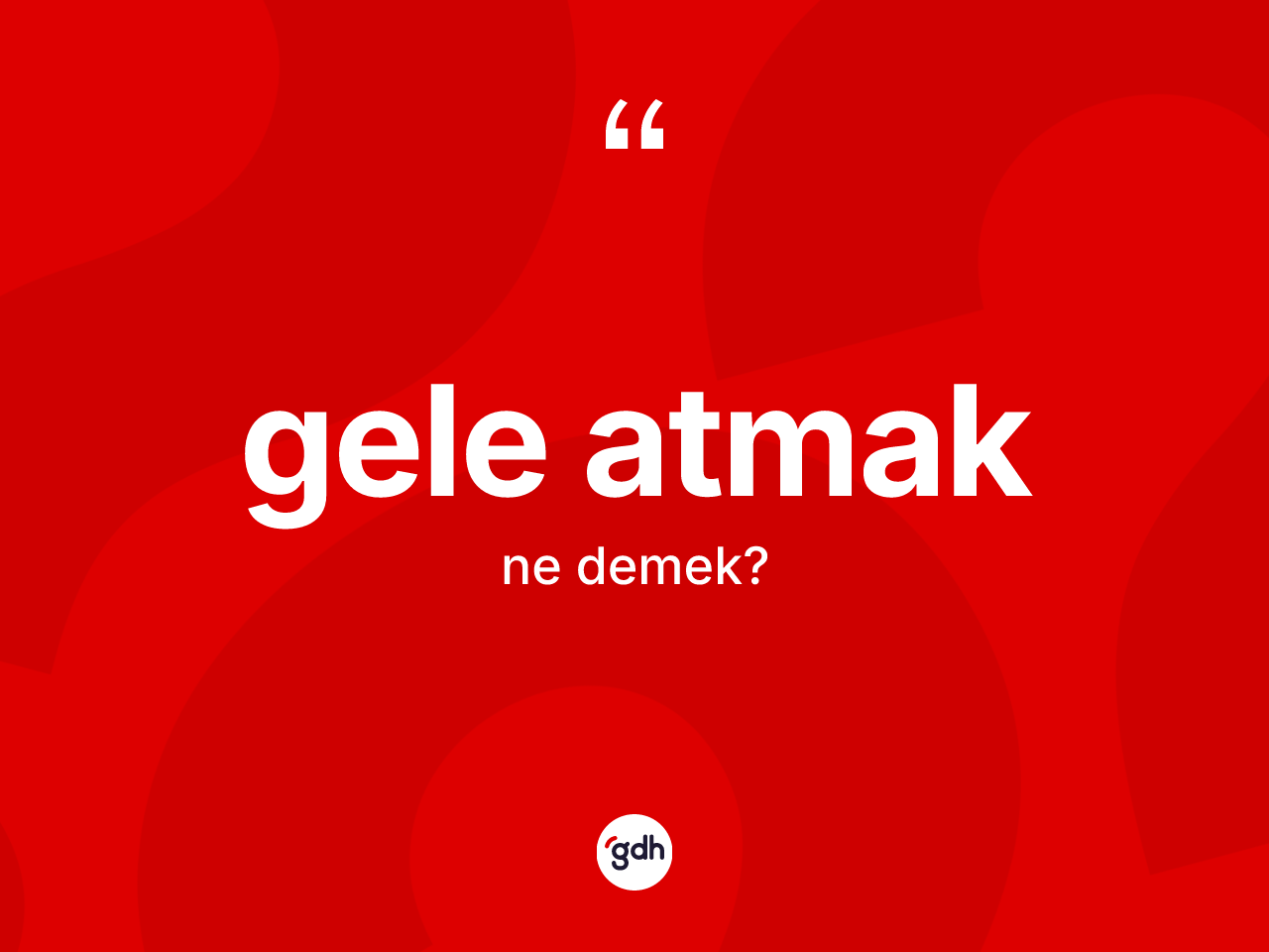 Gele atmak ifadesinin sözlükteki anlamı nedir? Gele atmak ifadesinin özellikleri nelerdir?