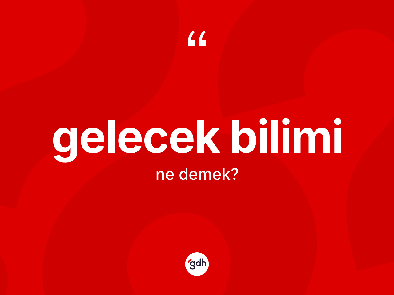 Gelecek bilimi kelimesi ne demek? Gelecek biliminin TDK'ya göre anlamı nedir?