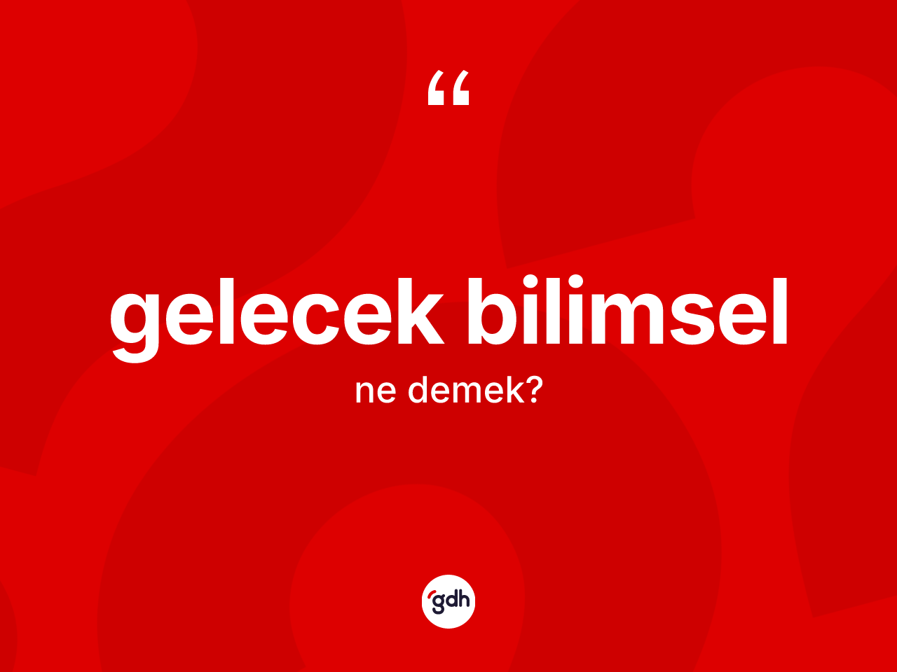 Gelecek bilimsel ne anlama gelir? Gelecek bilimsel kelimesinin özellikleri nelerdir?