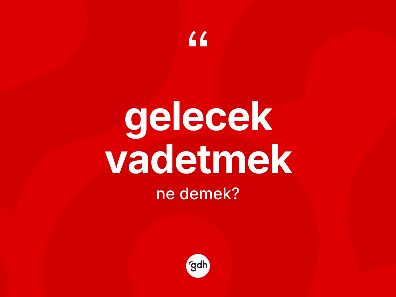 Gelecek vadetmek ifadesinin anlamı nedir? Gelecek vadetmek ifadesi hangi durumlarda kullanılır