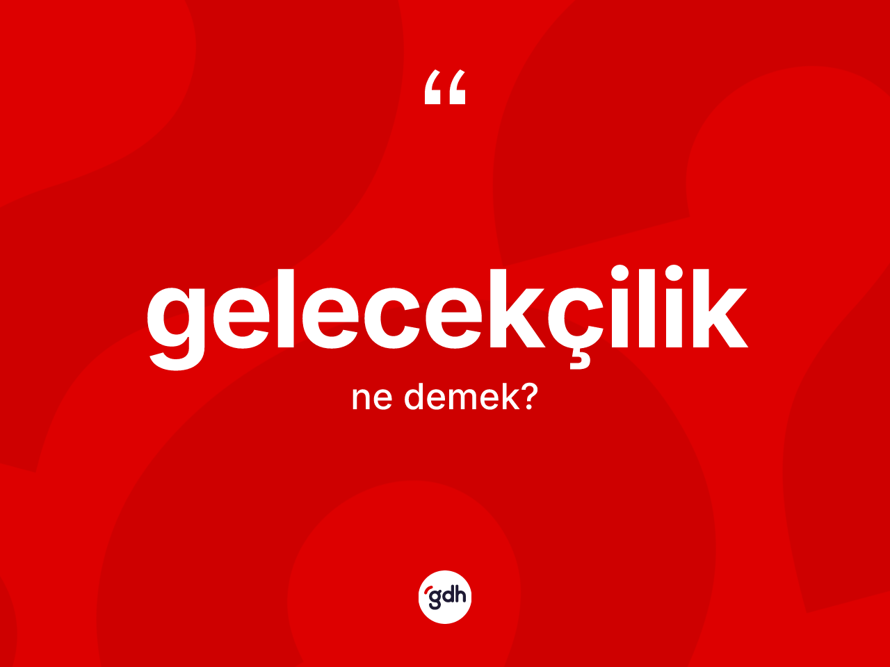Gelecekçilik kelimesi nedir? Gelecekçilik kelimesinin TDK'ya göre açıklaması nedir?