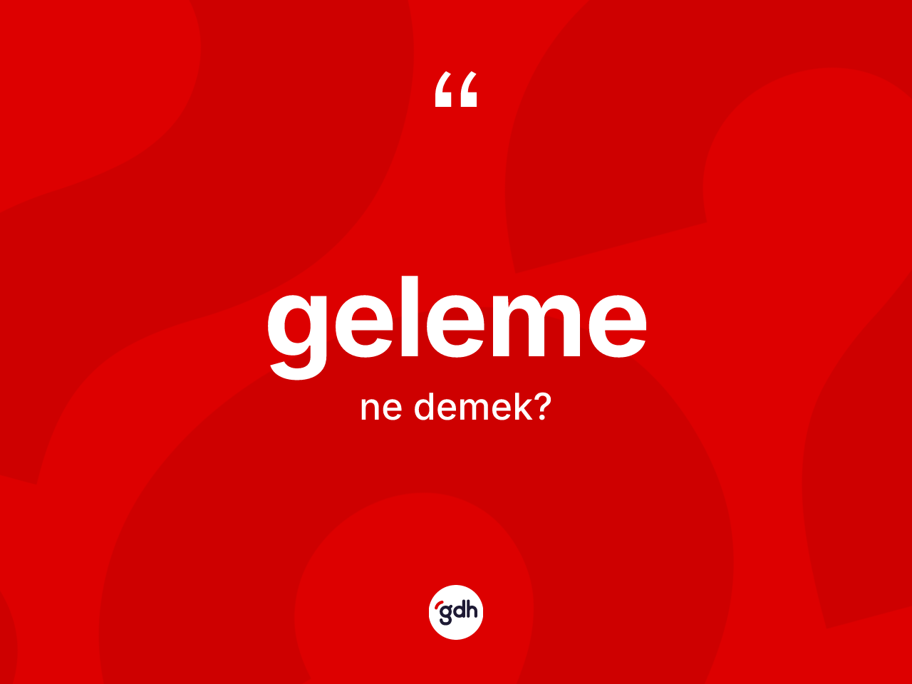 Geleme ne demek? Gelemenin halk arasındaki kullanımı nasıldır?