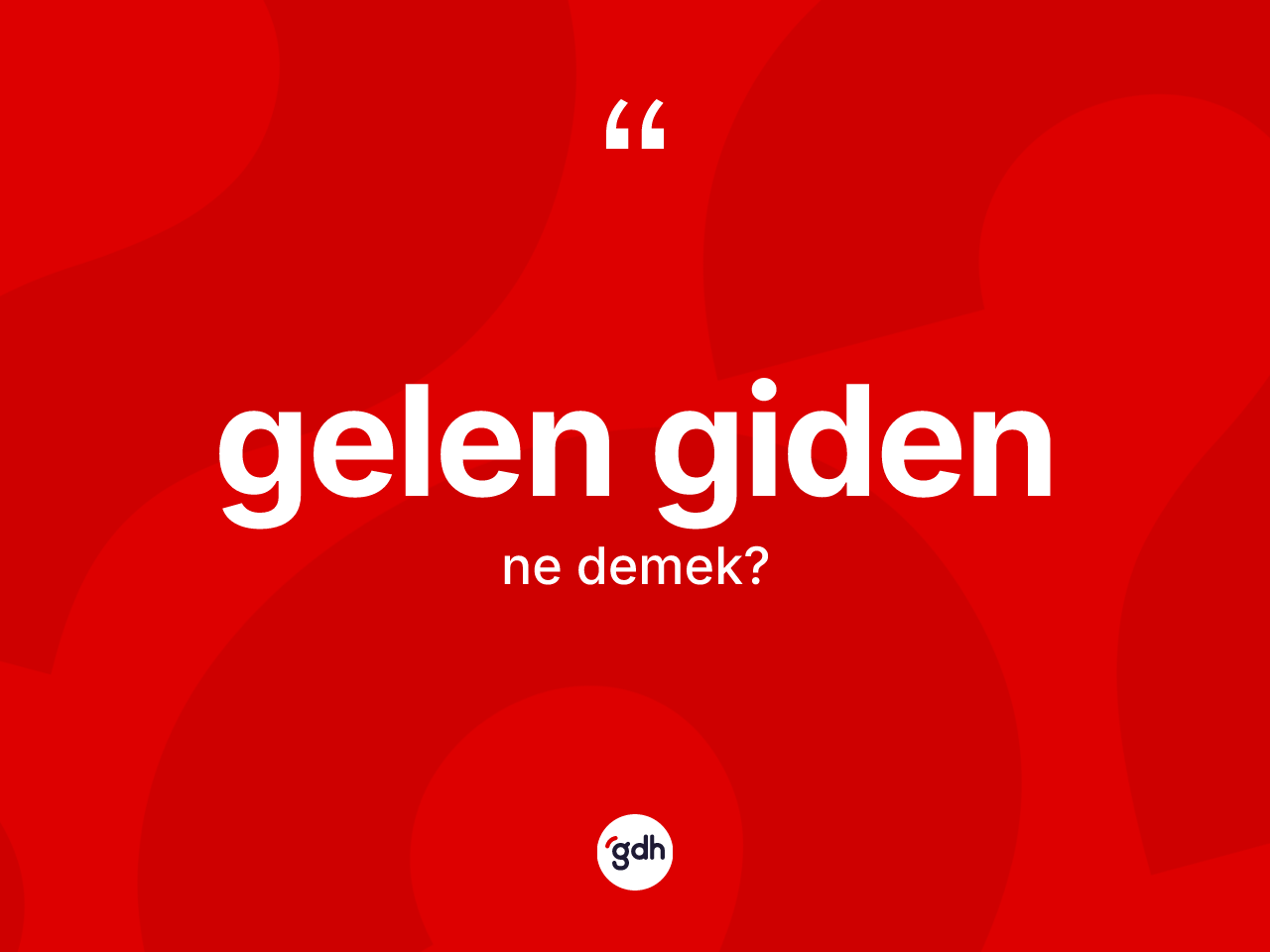 Gelen giden kelimesinin tanımı nedir? Gelen gidenin kısaca tanımı nedir?