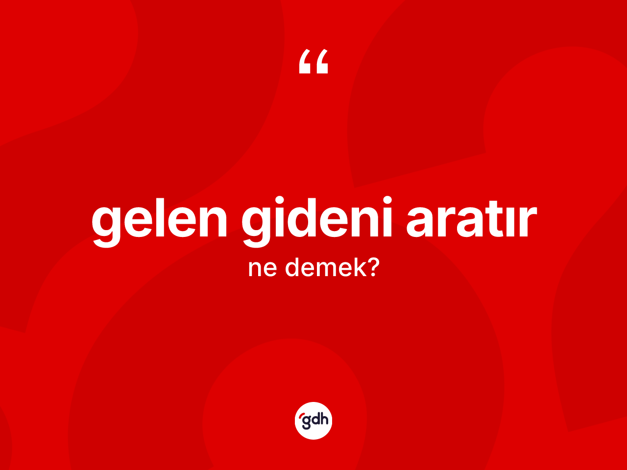 Gelen gideni aratır ifadesi nedir? Gelen gideni aratır sözünün TDK açıklaması nedir?