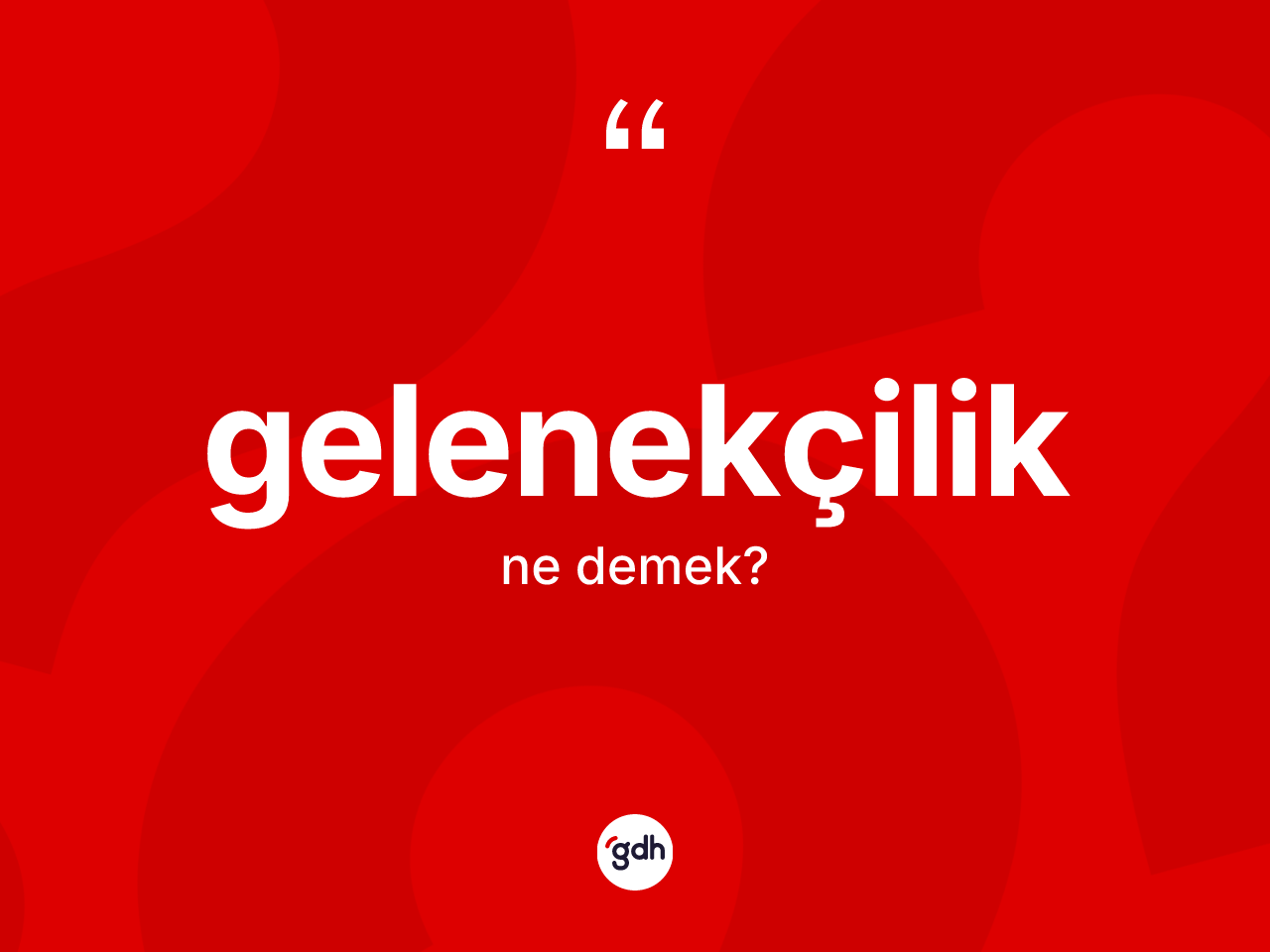 Gelenekçilik nedir? Gelenekçilik kelimesinin özellikleri nelerdir?