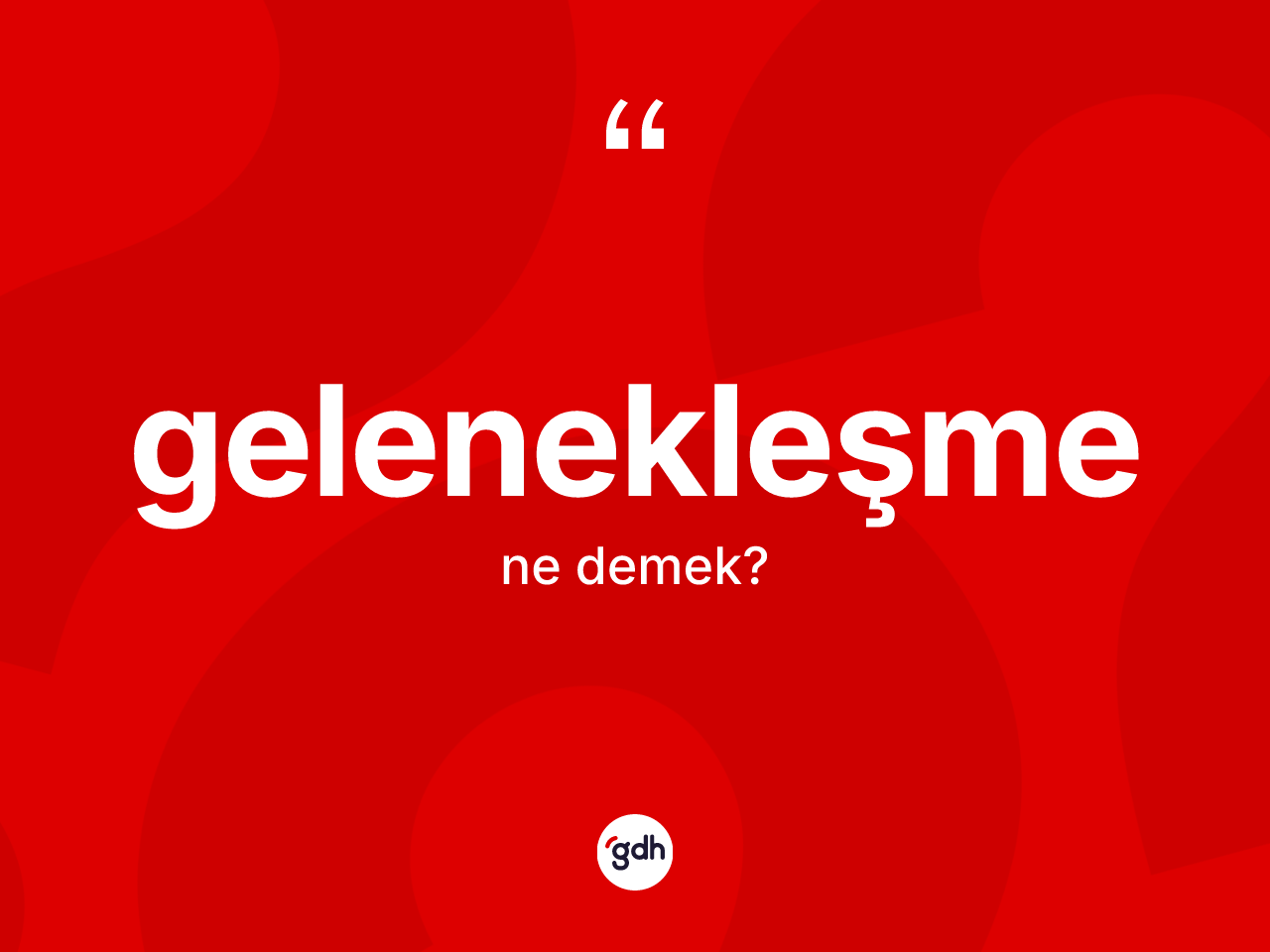 Gelenekleşme kelimesinin anlamı nedir? Gelenekleşmenin sözlükteki anlamı nedir?
