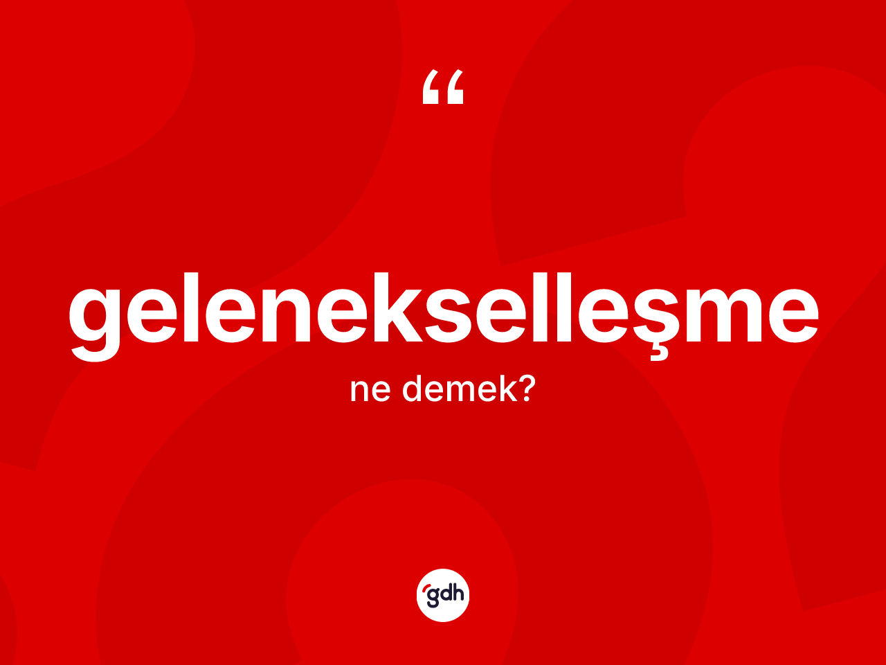 Gelenekselleşme nedir? Gelenekselleşmenin halk arasındaki kullanımı nasıldır?
