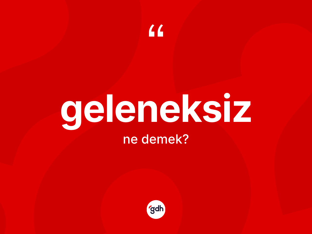 Geleneksiz kelimesinin tanımı nedir? Geleneksizin kısaca tanımı nedir?