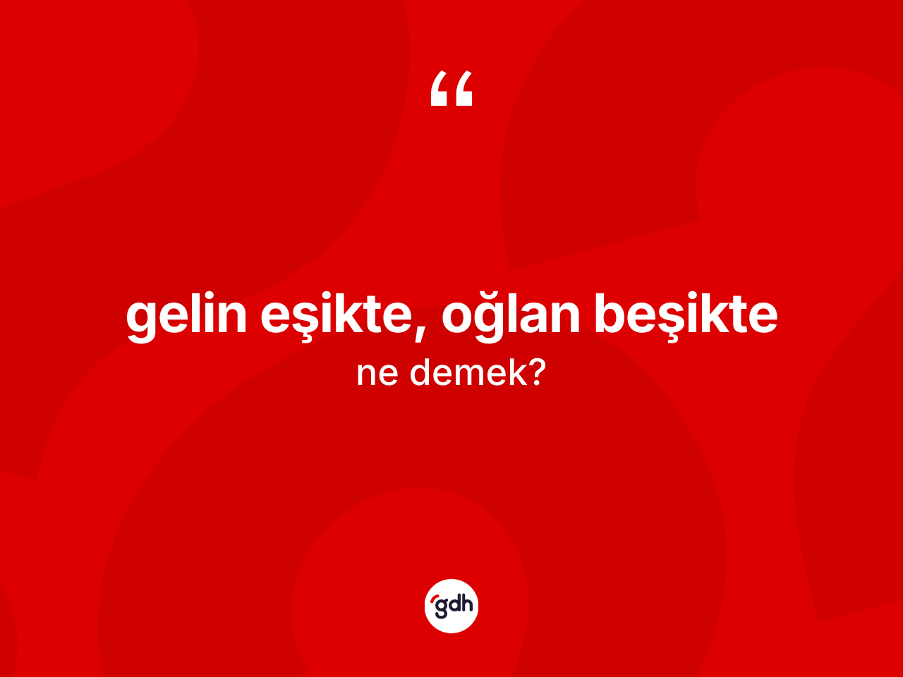 Gelin eşikte, oğlan beşikte ifadesinin kısaca anlamı nedir? Gelin eşikte, oğlan beşikte ifadesinin TDK tanımı nedir?