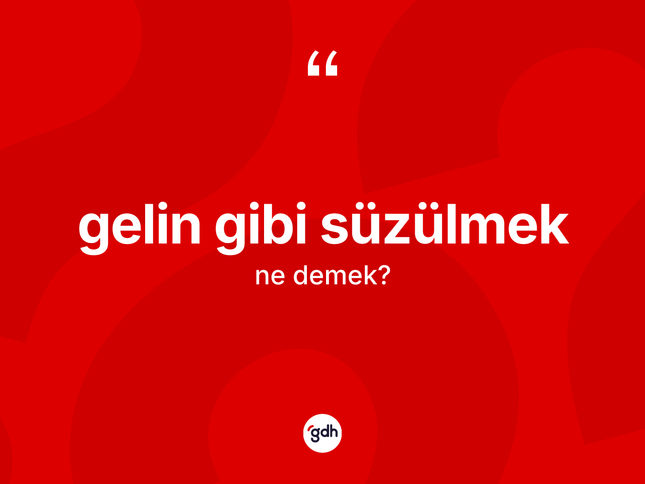 Gelin gibi süzülmek ifadesinin tanımı nedir? Gelin gibi süzülmek ifadesinin TDK anlamı nedir?