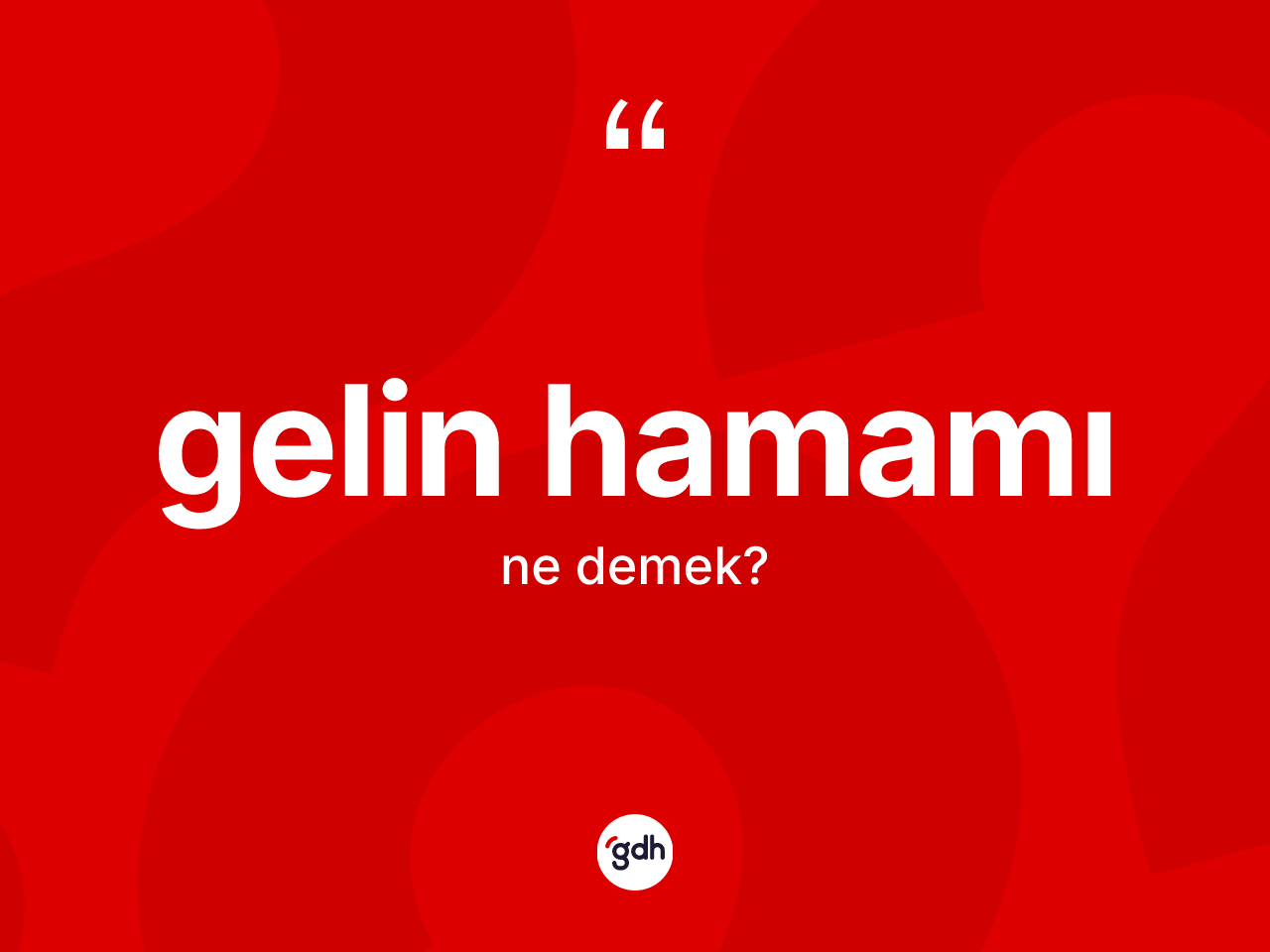 Gelin hamamı kelimesinin tanımı nedir? Gelin hamamının TDK'ya göre anlamı nedir?
