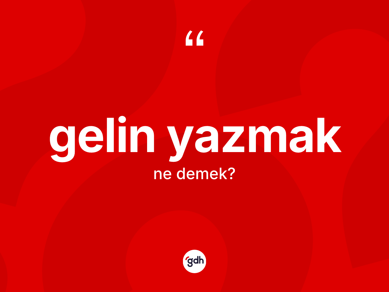 Gelin yazmak sözü ne anlama gelir? Gelin yazmak sözü hangi durumlarda kullanılır?