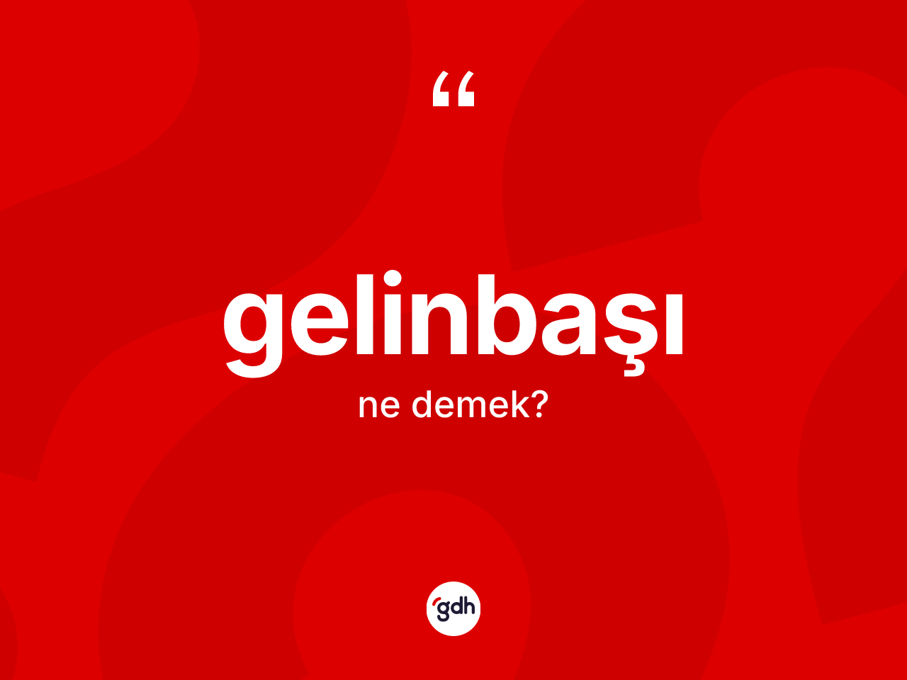 Gelinbaşı kelimesi nedir? Gelinbaşının halk arasındaki kullanımı nasıldır?