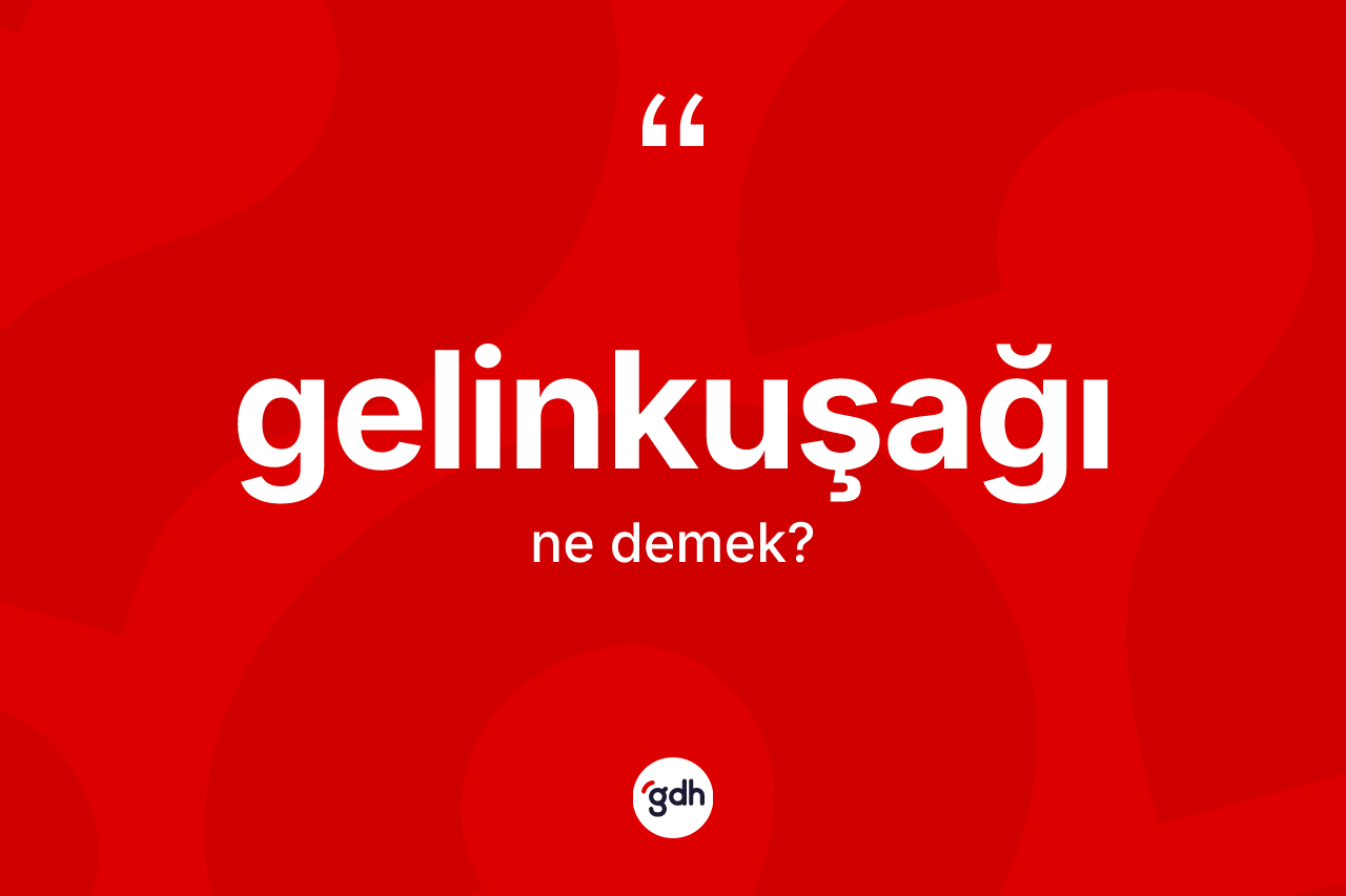 Gelinkuşağı kelimesinin tanımı nedir?