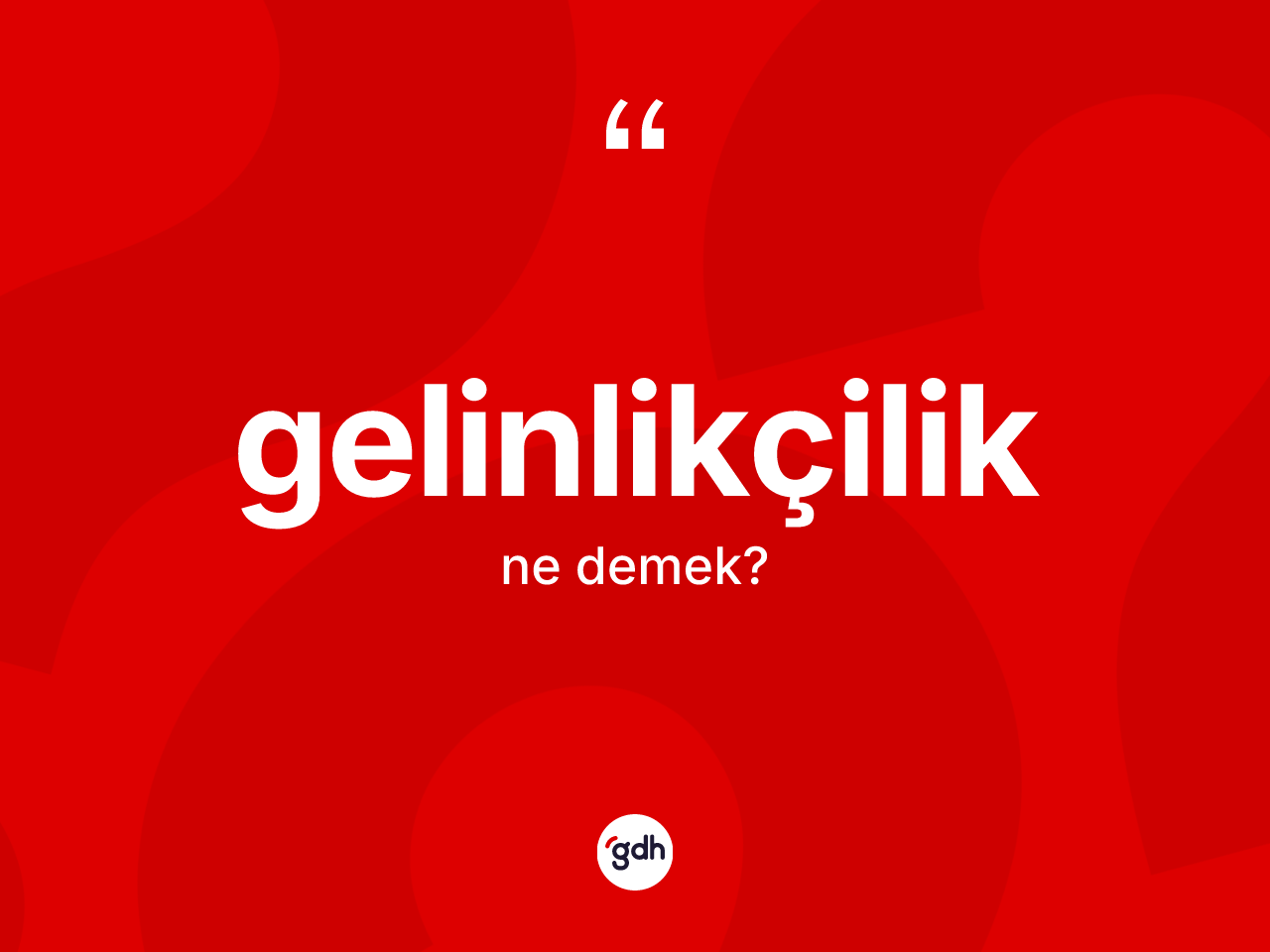 Gelinlikçilik kelimesinin sözlükteki tanımı nedir? Gelinlikçilik kelimesinin kaç farklı anlamı var?