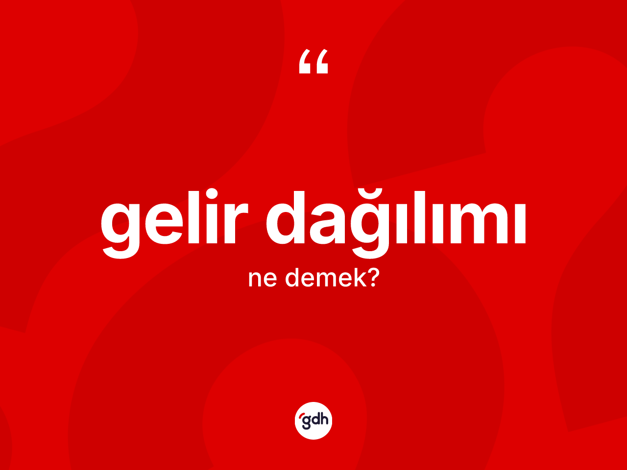 Gelir dağılımı ne demek? Gelir dağılımının TDK'ya göre anlamı nedir?