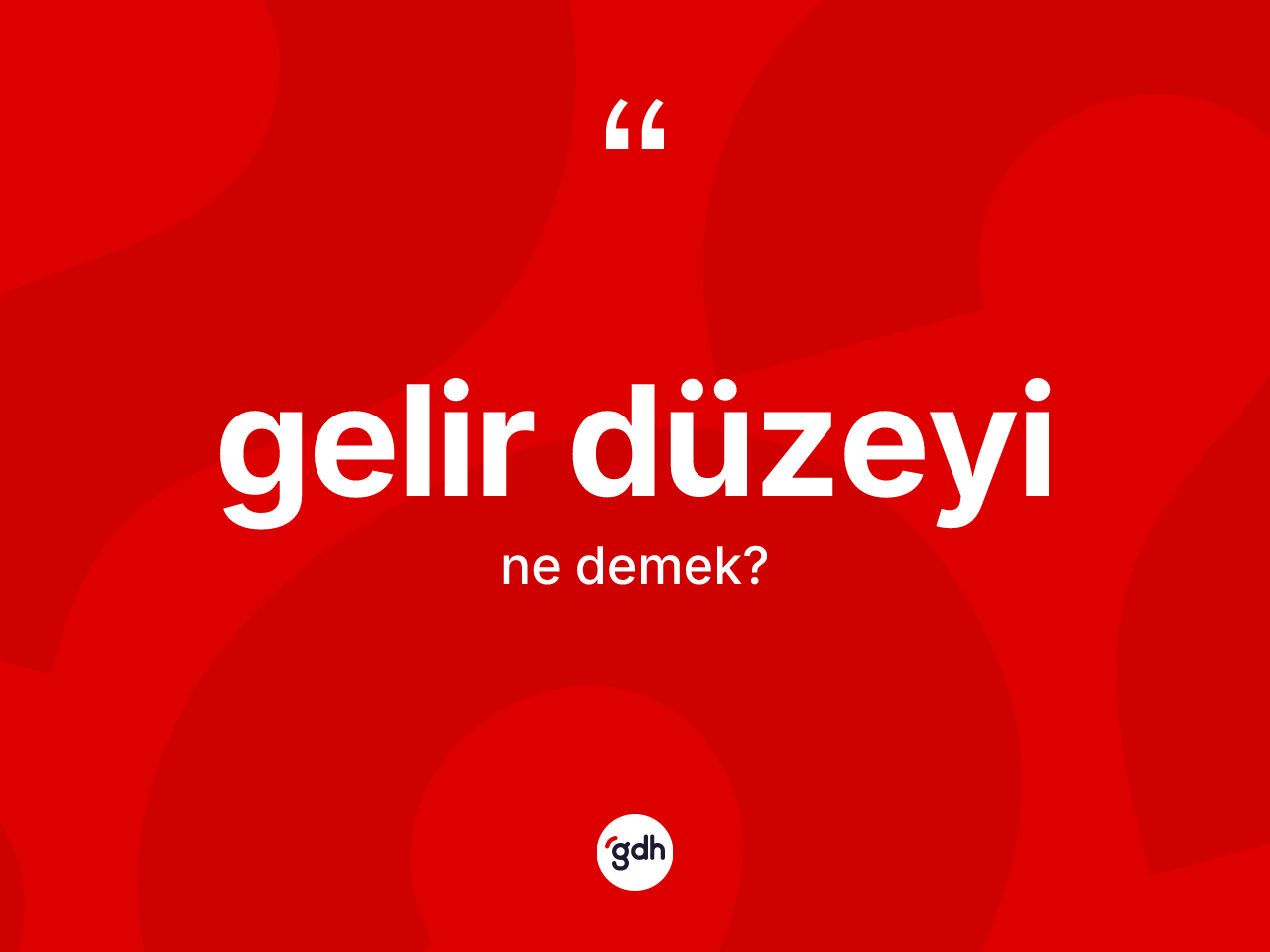 Gelir düzeyi kelimesinin sözlükteki tanımı nedir? Gelir düzeyinin kısaca tanımı nedir?