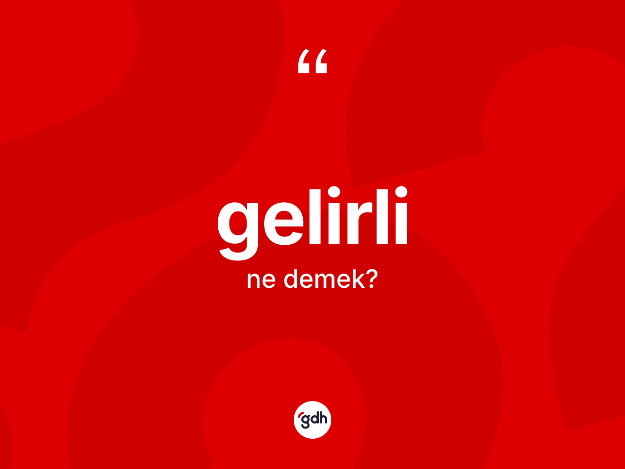 Gelirli nedir? Gelirli kelimesinin TDK'ya göre açıklaması nedir?