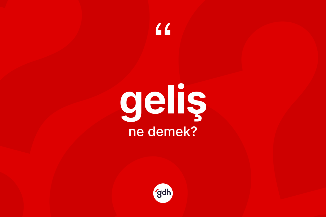 Geliş kelimesinin tanımı nedir?