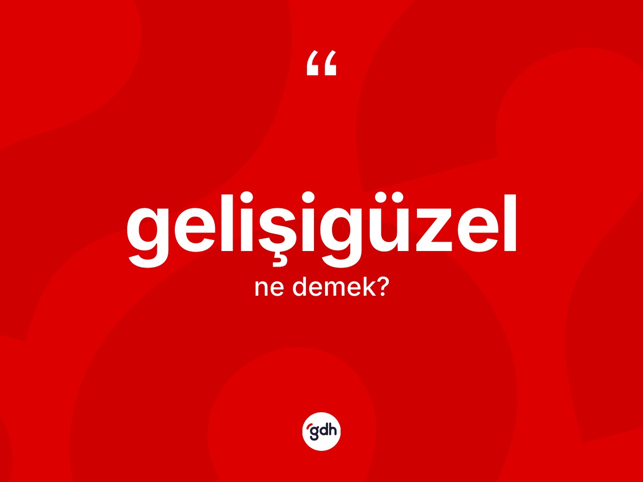Gelişigüzel kelimesinin sözlükteki tanımı nedir? Gelişigüzel kelimesinin kaç farklı anlamı var?