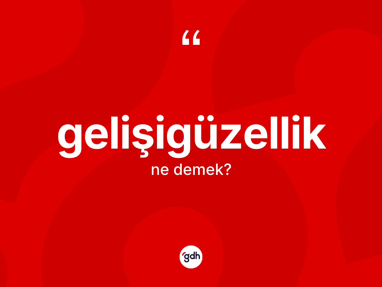 Gelişigüzellik kelimesinin sözlükteki tanımı nedir? Gelişigüzellik kelimesinin kaç farklı anlamı var?