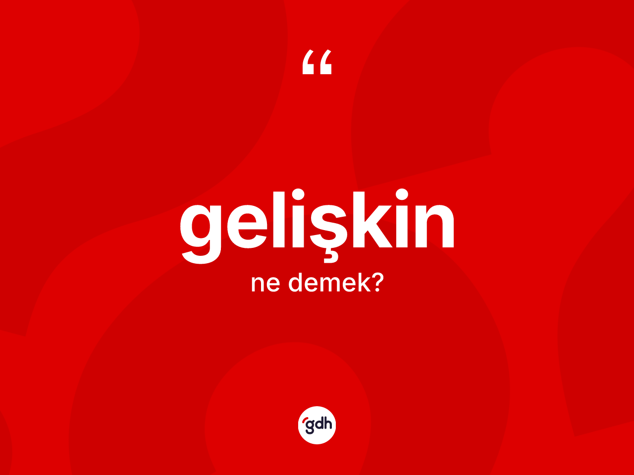 Gelişkin kelimesi nedir? Gelişkin kelimesinin TDK'ya göre açıklaması nedir?