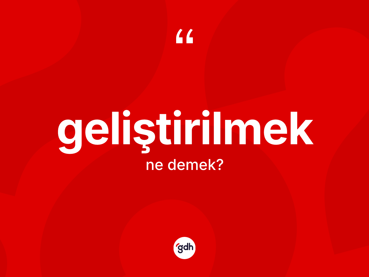 Geliştirilmek nedir? Geliştirilmeğin halk arasındaki kullanımı nasıldır?