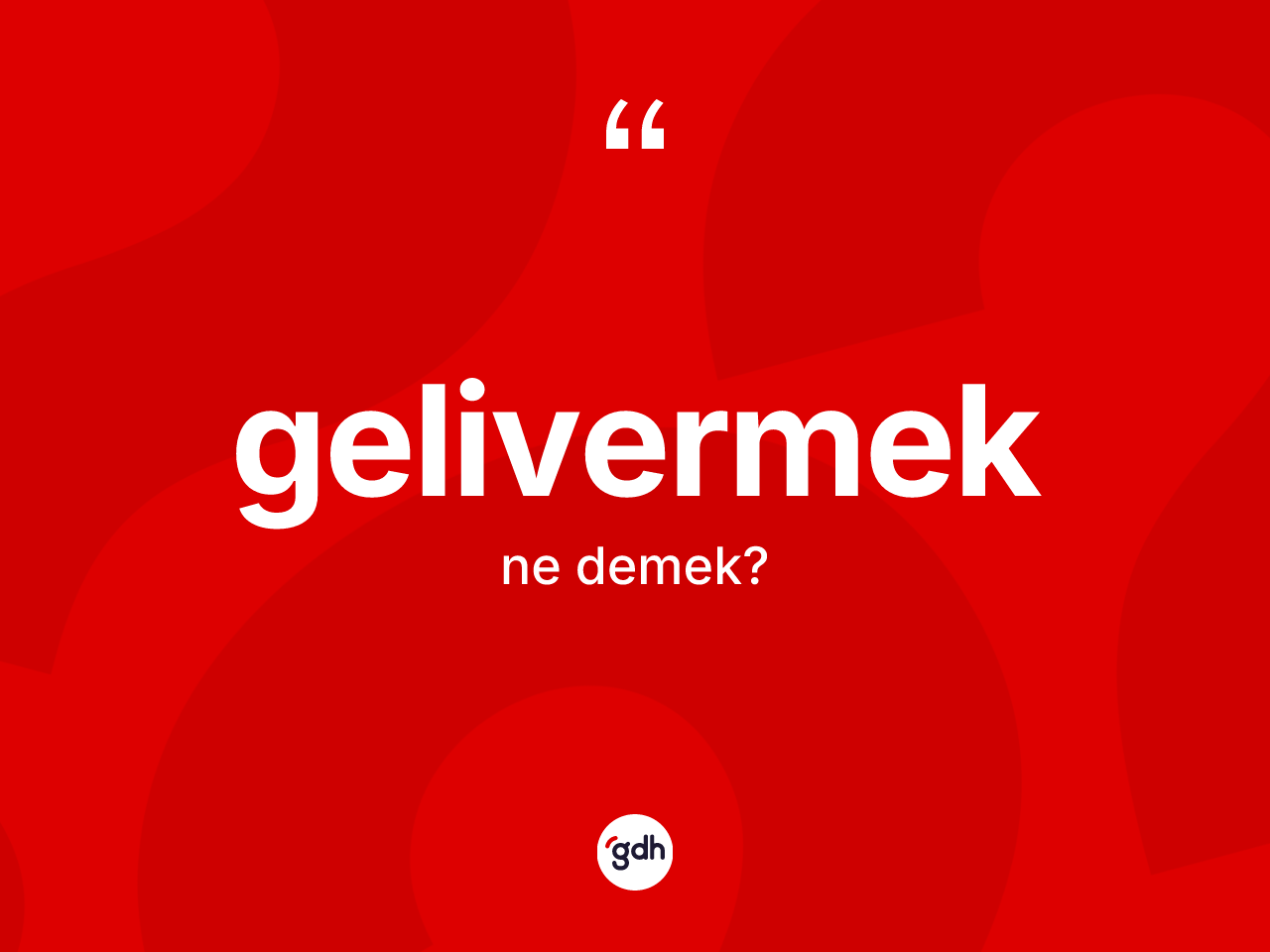 Gelivermek kelimesi ne demek? Gelivermeğin halk arasındaki kullanımı nasıldır?