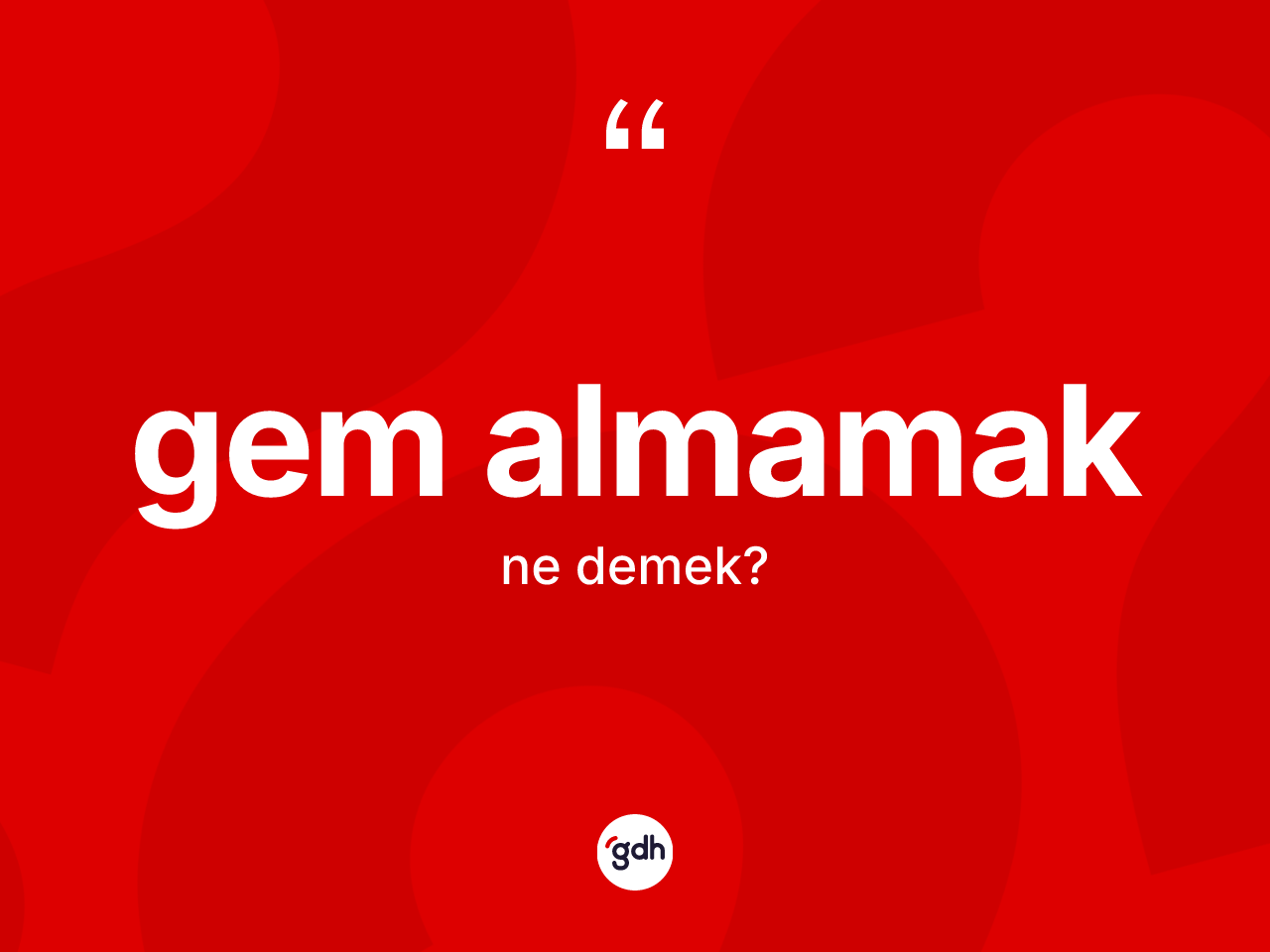 Gem almamak ifadesinin kısaca tanımı nedir? Gem almamak ifadesinin özellikleri nelerdir?