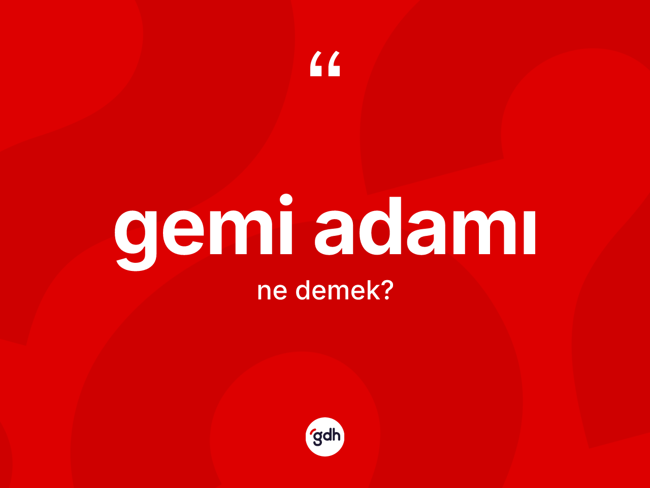 Gemi adamı nedir? Gemi adamının TDK'ya göre anlamı nedir?