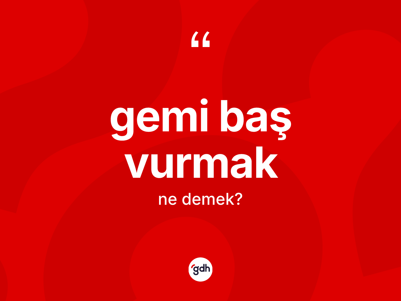 Gemi baş vurmak ifadesinin sözlükteki anlamı nedir? Gemi baş vurmak ifadesi nerede kullanılır?