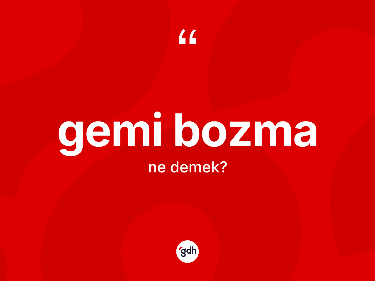 Gemi bozma kelimesi nedir? Gemi bozma kelimesinin TDK anlamı nedir?