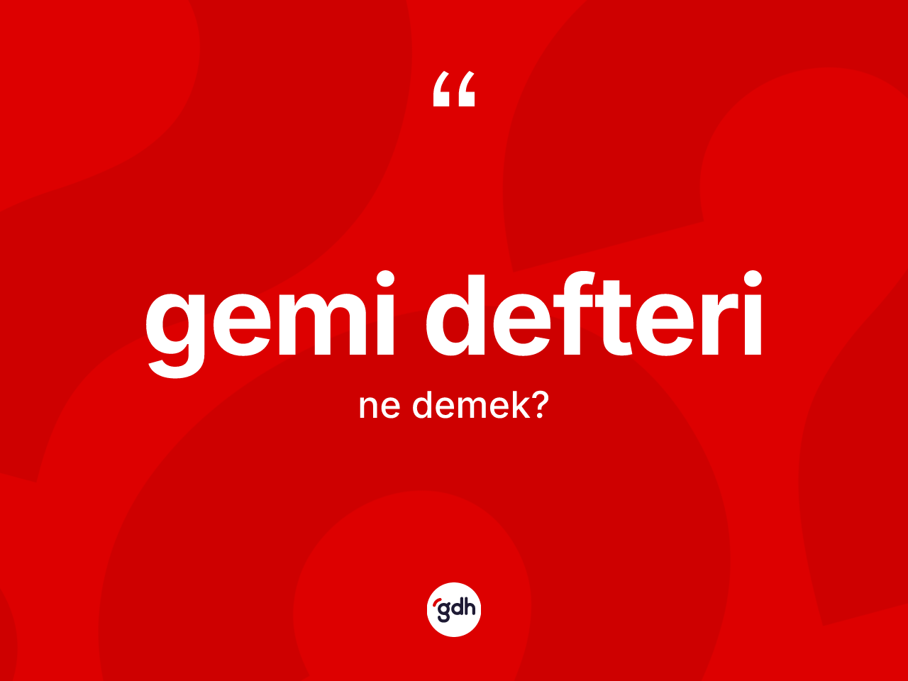 Gemi defteri kelimesi ne anlama gelir? Gemi defterinin TDK'ya göre anlamı nedir?