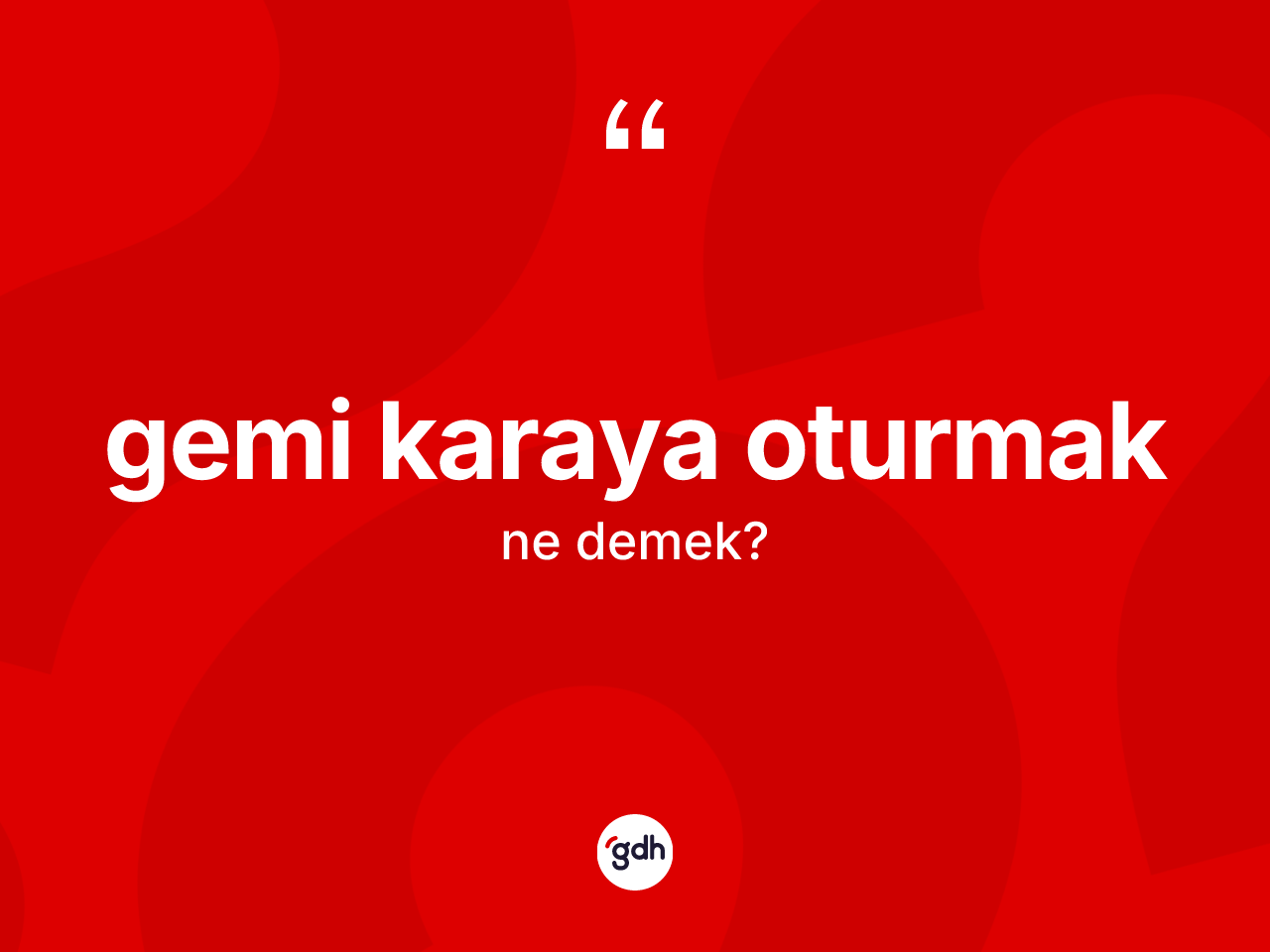 Gemi karaya oturmak ifadesinin tanımı nedir? Gemi karaya oturmak ifadesinin özellikleri nelerdir?