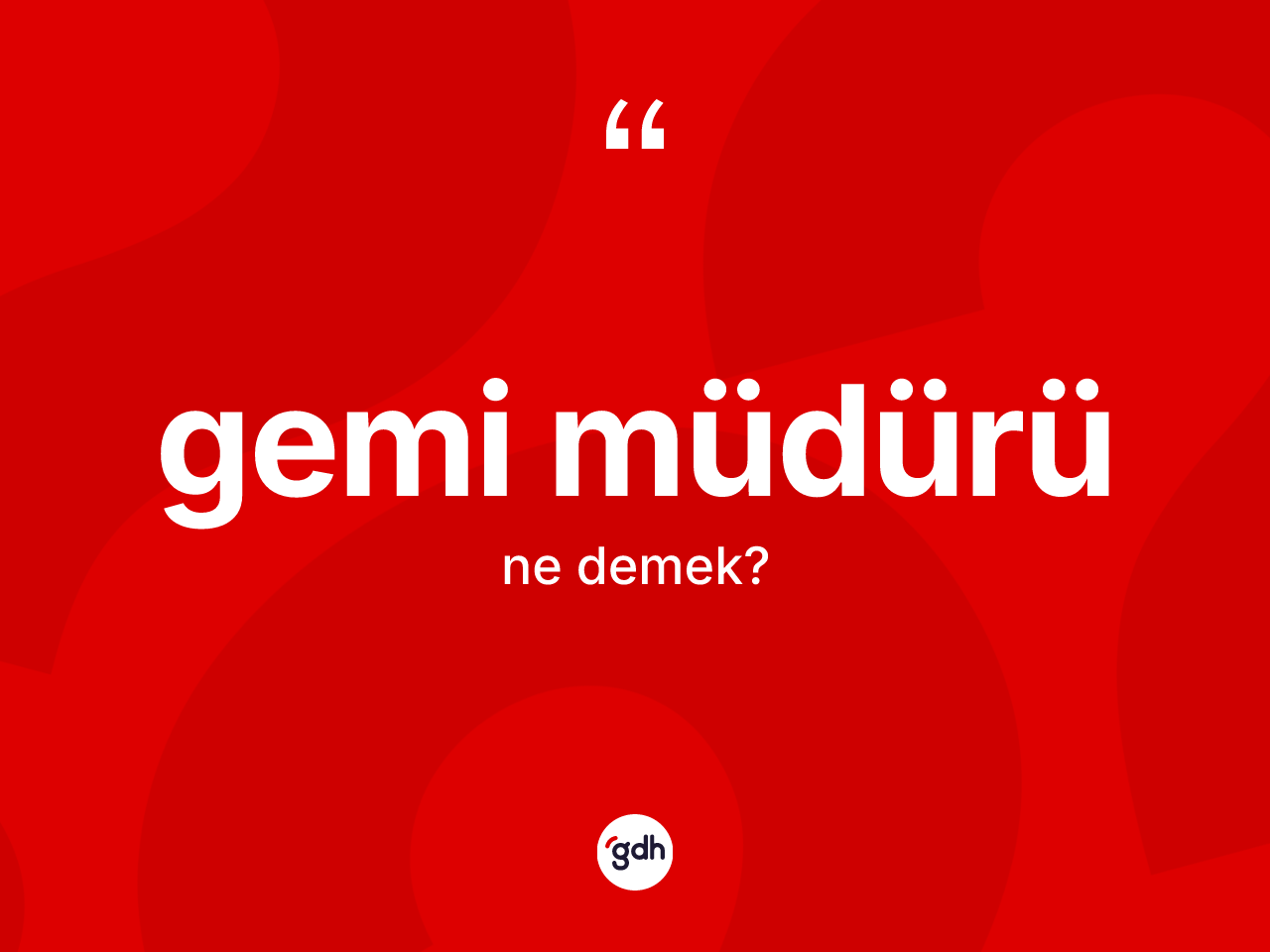 Gemi müdürü nedir? Gemi müdürünün sözlükteki anlamı nedir?