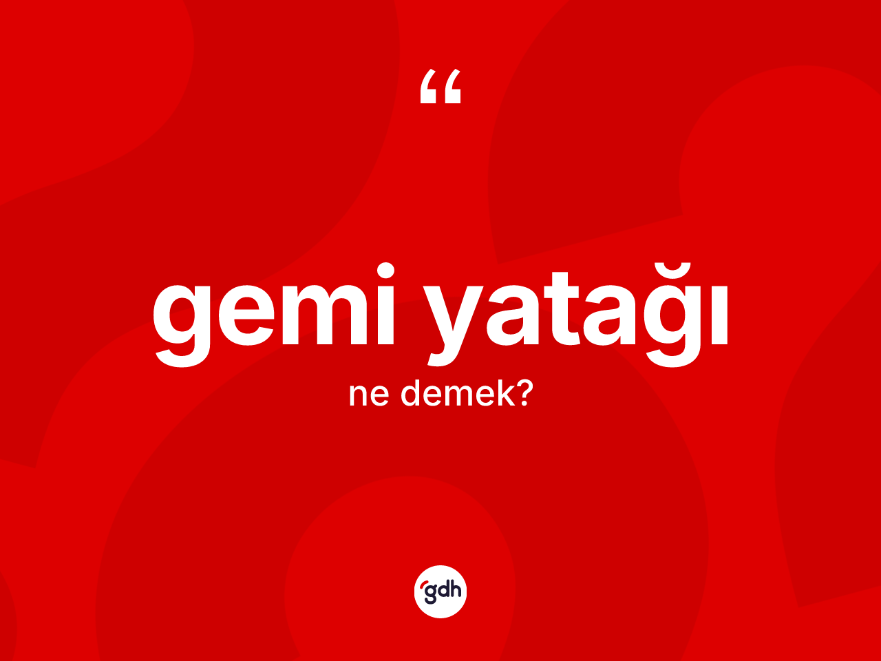 Gemi yatağı kelimesinin tanımı nedir? Gemi yatağının kısaca tanımı nedir?