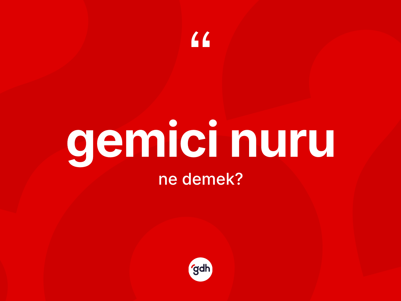 Gemici nuru kelimesi ne demek? Gemici nurunun halk arasındaki kullanımı nasıldır?