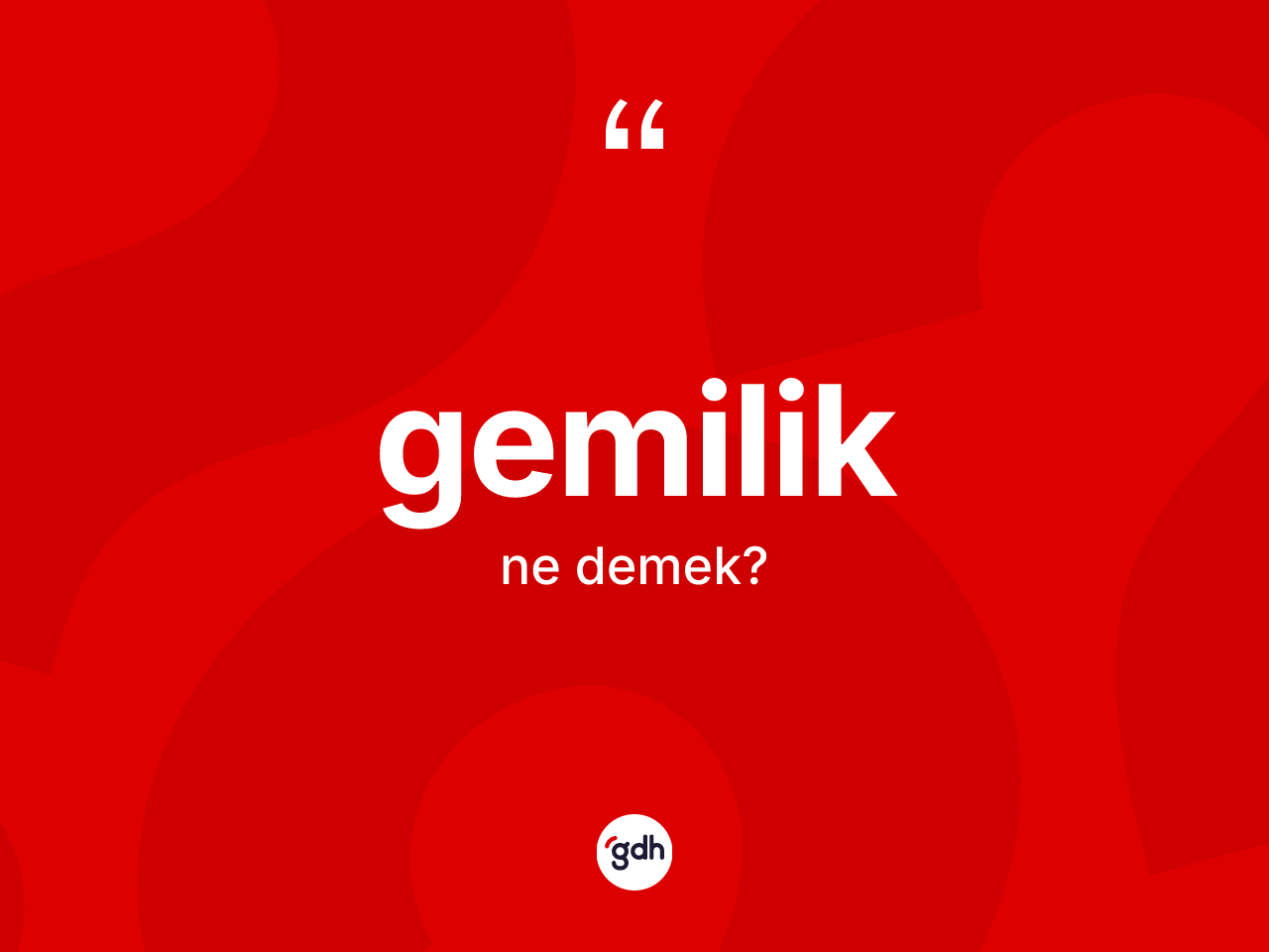 Gemilik kelimesinin sözlükteki tanımı nedir? Gemiliğin TDK'ya göre anlamı nedir?