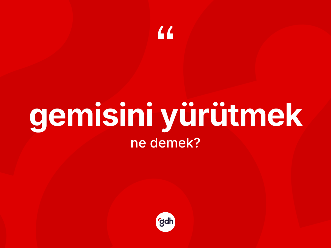 Gemisini yürütmek ne demektir? Gemisini yürütmek ifadesinin özellikleri nelerdir?
