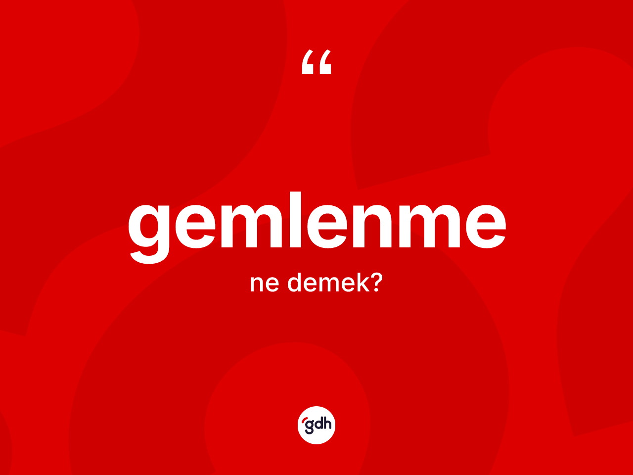 Gemlenme kelimesi ne anlama gelir? Gemlenmenin TDK'ya göre anlamı nedir?