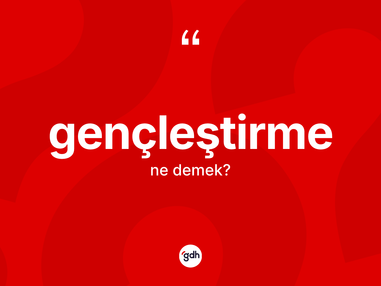 Gençleştirme kelimesi nedir? Gençleştirmenin TDK'ya göre anlamı nedir?