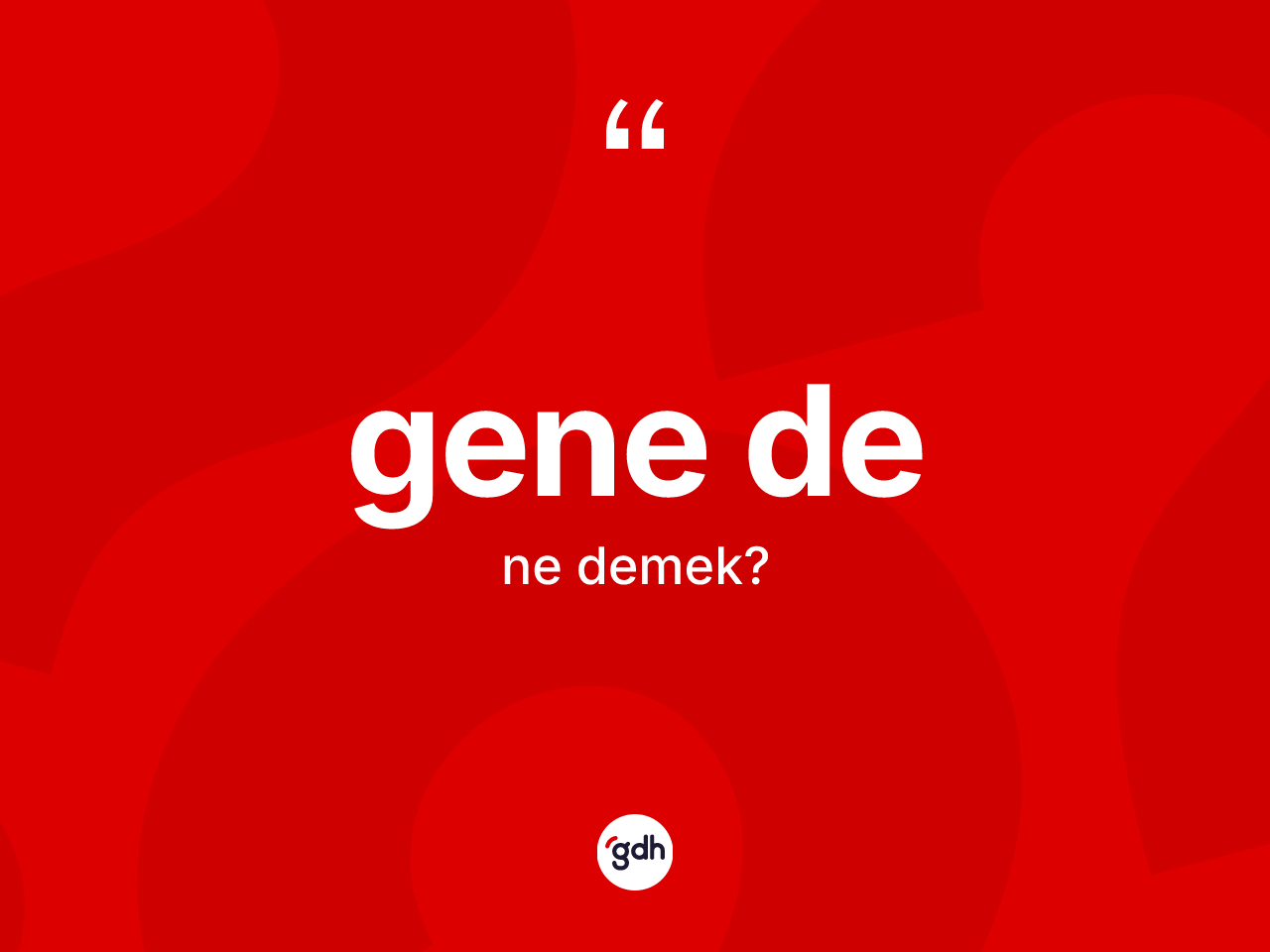 Gene de sözü nedir? Gene de ifadesi nerede kullanılır?