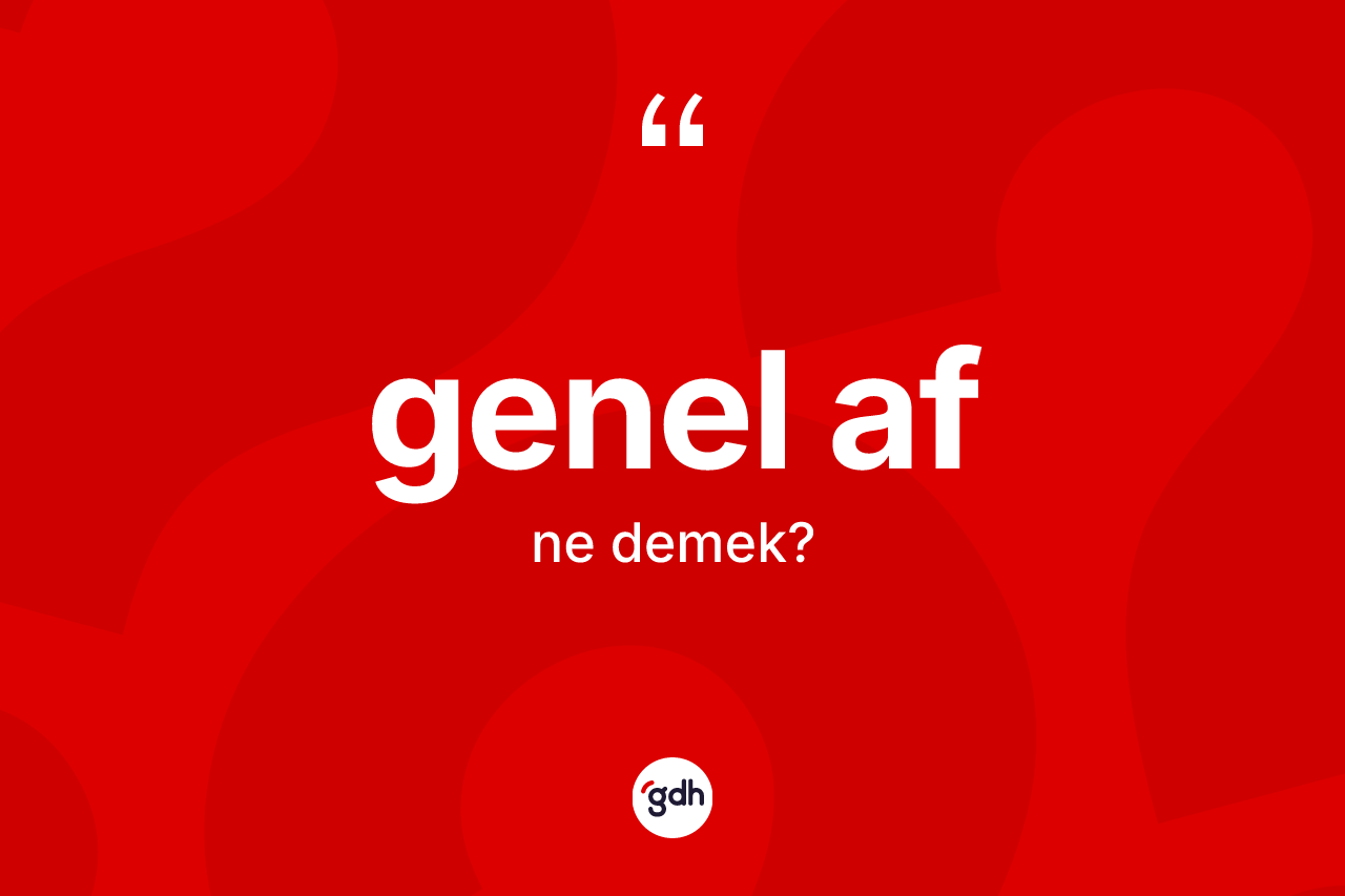 Genel af kelimesinin anlamı nedir? Genel afın halk arasındaki kullanımı nasıldır?