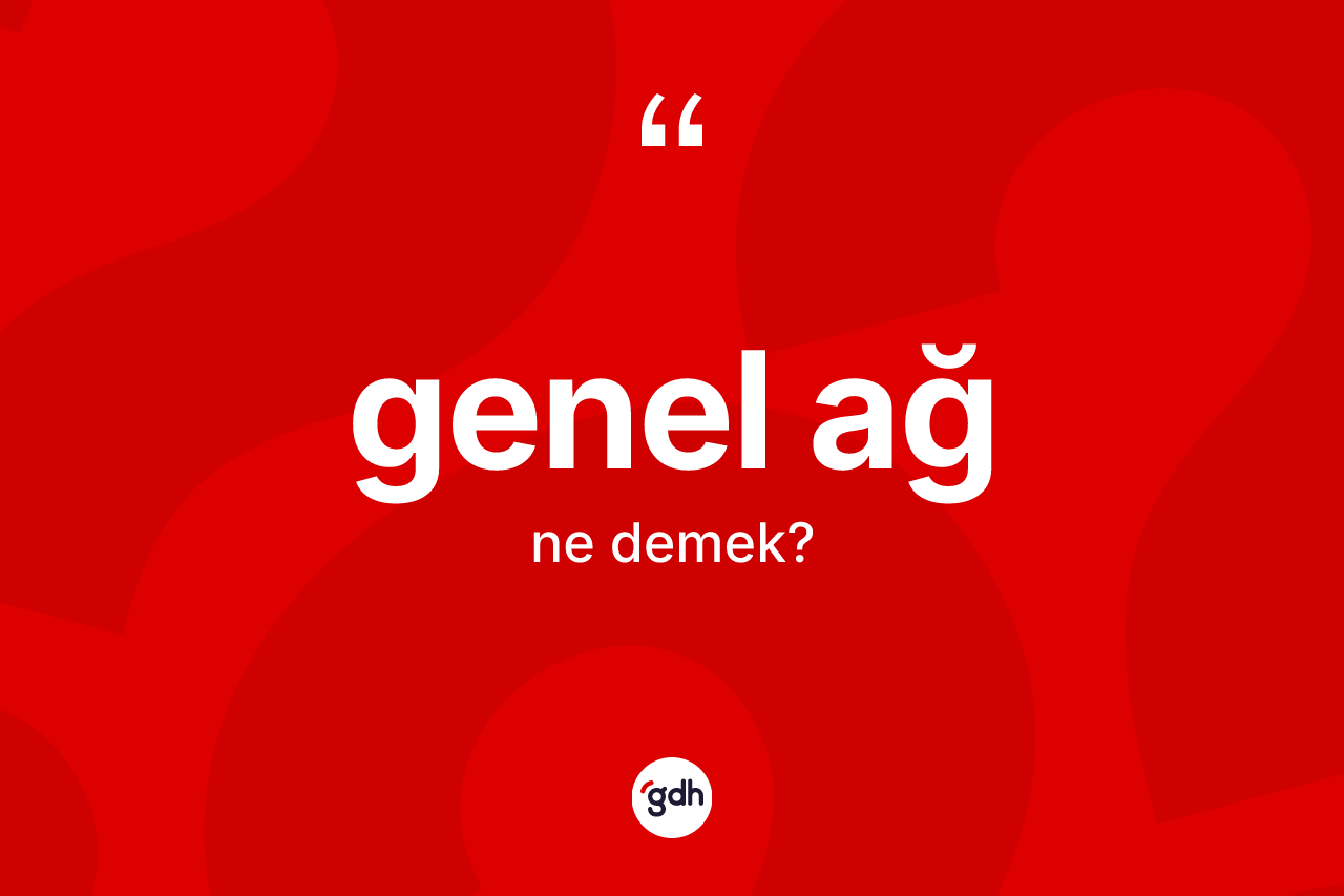 Genel ağ kelimesinin tanımı nedir?