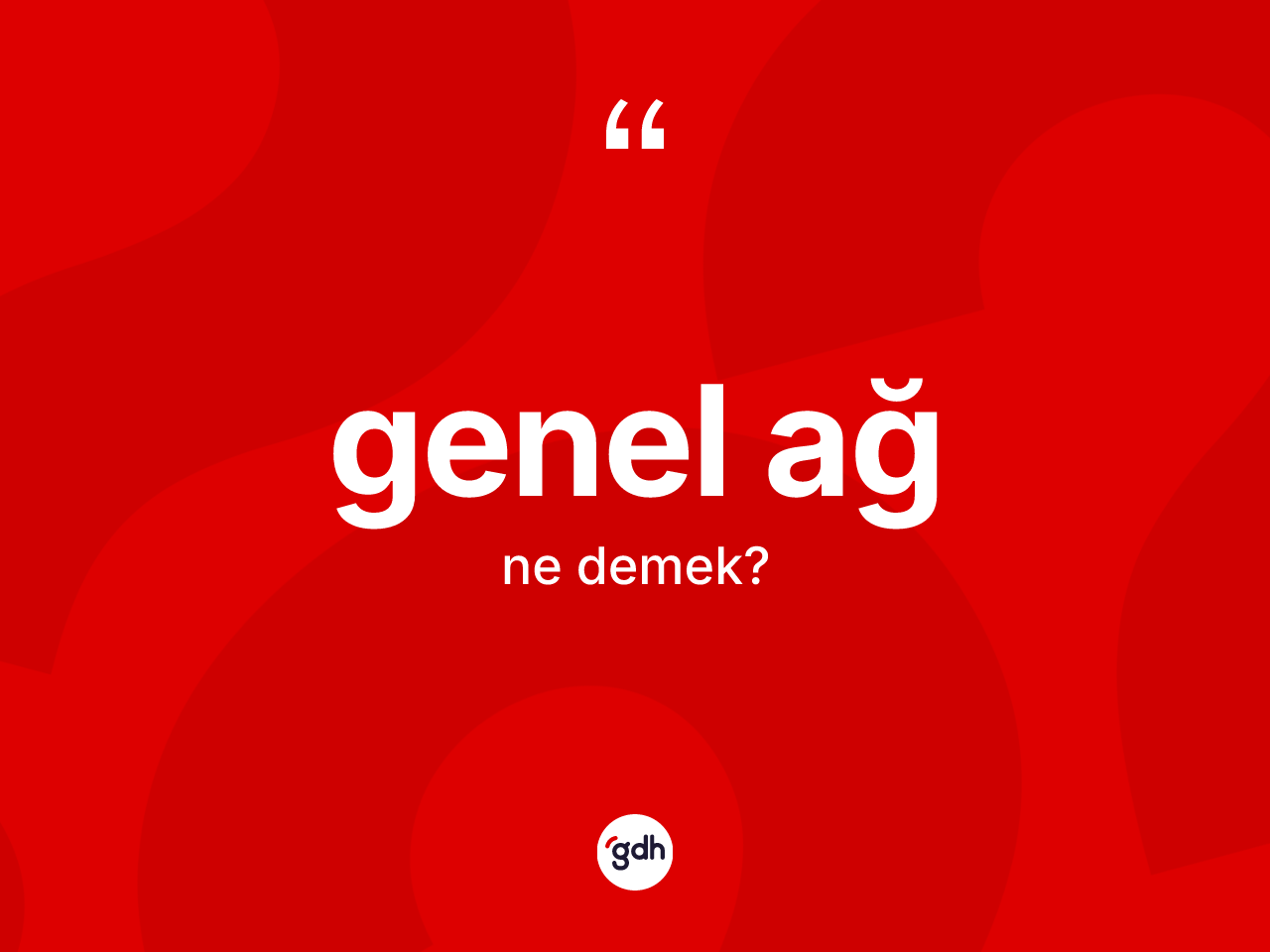 Genel ağ kelimesinin tanımı nedir? Genel ağın TDK'ya göre anlamı nedir?