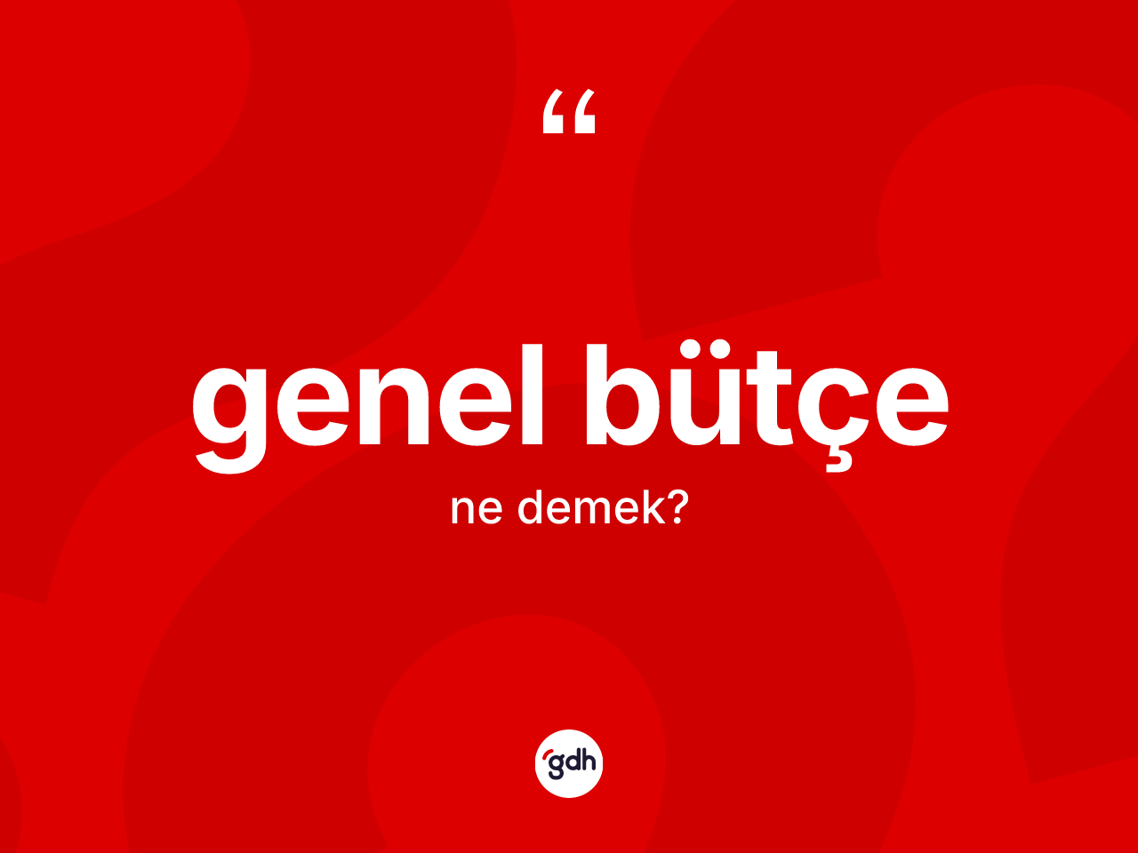 Genel bütçe kelimesi ne demek? Genel bütçenin TDK'ya göre anlamı nedir?