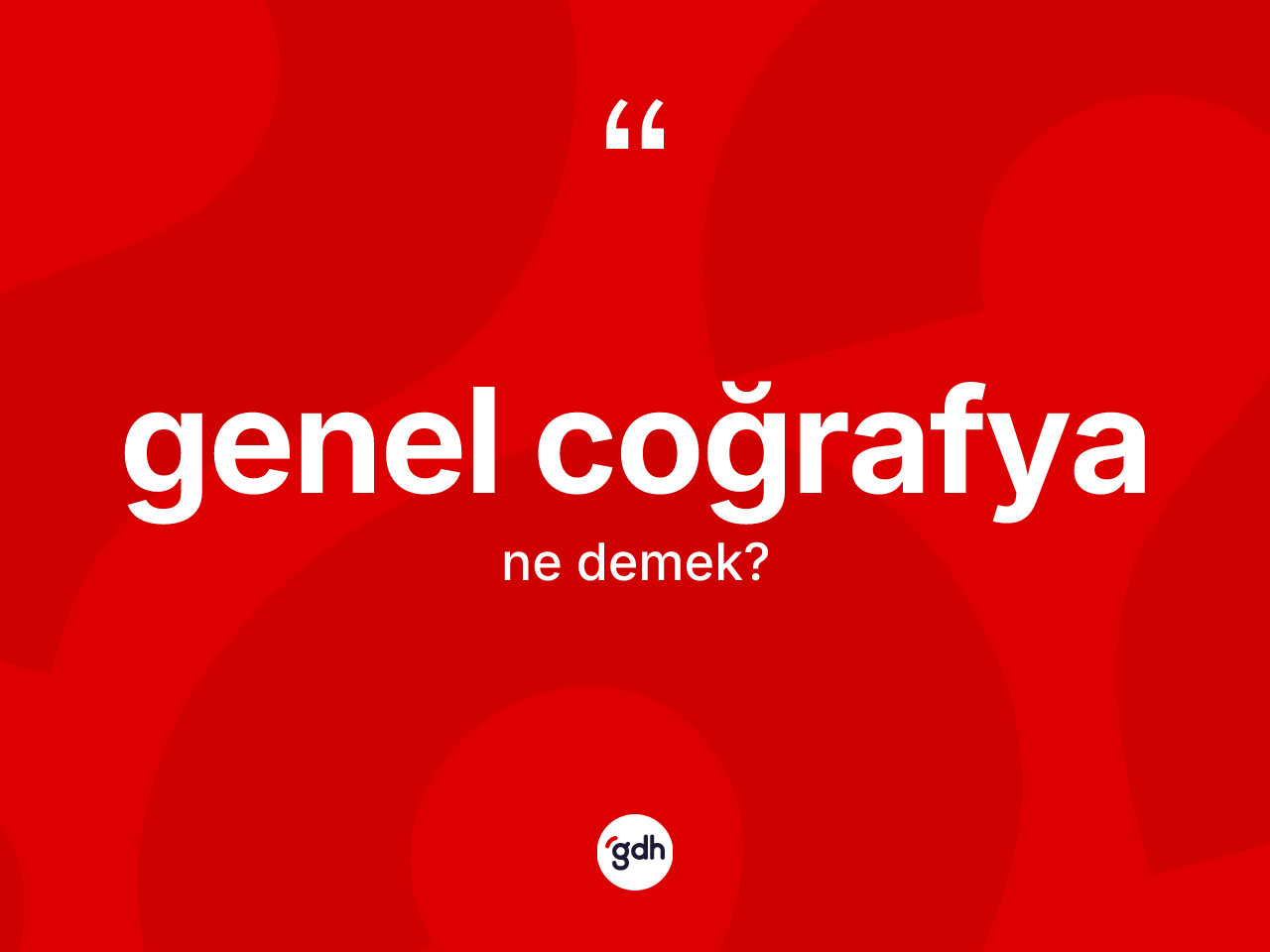 Genel coğrafya kelimesinin sözlükteki tanımı nedir? Genel coğrafyanın kısaca tanımı nedir?