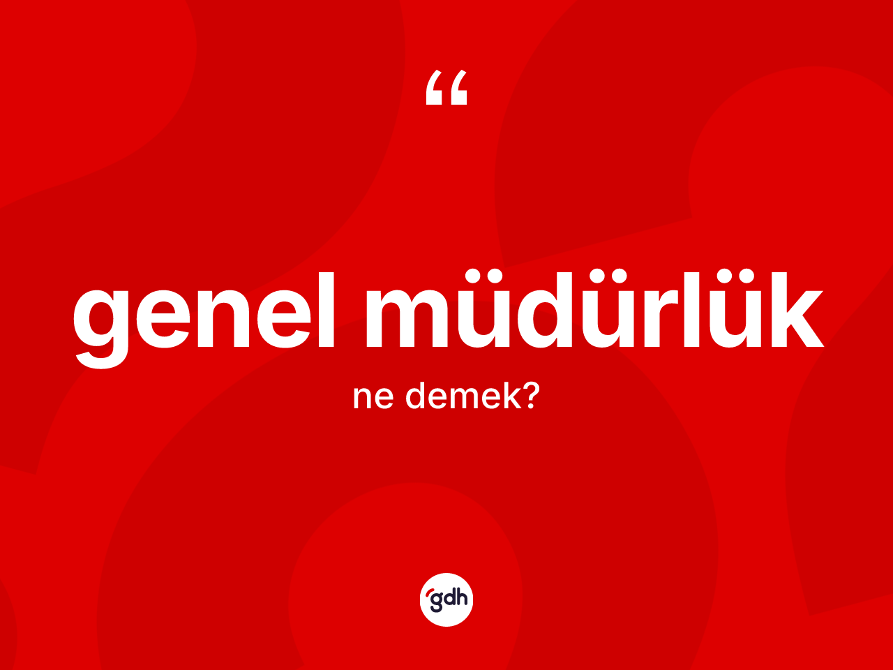 Genel müdürlük kelimesinin anlamı nedir? Genel müdürlüğün sözlükteki anlamı nedir?